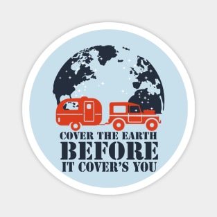 travel - cover the earth before it covers you Magnet